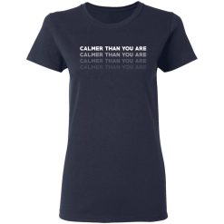 Calmer Than You Are T-Shirts, Hoodies, Long Sleeve 37