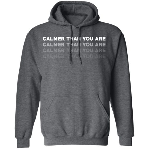 Calmer Than You Are T-Shirts, Hoodies, Long Sleeve 23