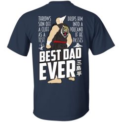 Throws Son Off A Cliff As A Test Drops Him Into A Volcano If He Passes Best Dad Ever T-Shirts, Hoodies, Long Sleeve 27
