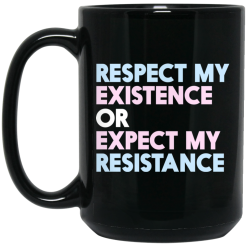 Respect My Existence Or Expect My Resistance Black Mug 5