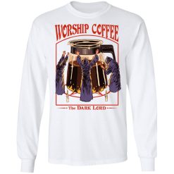 Worship Coffee The Dark Lord T-Shirts, Hoodies, Long Sleeve 37