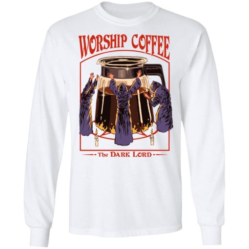 Worship Coffee The Dark Lord T-Shirts, Hoodies, Long Sleeve 16