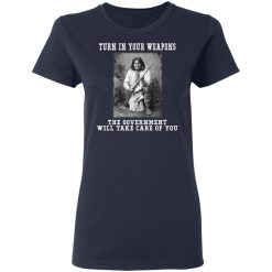 Geronimo Turn In Your Weapons The Government Will Take Care Of You T-Shirts, Hoodies, Long Sleeve 37