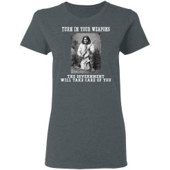 Geronimo Turn In Your Weapons The Government Will Take Care Of You T-Shirts, Hoodies, Long Sleeve 35