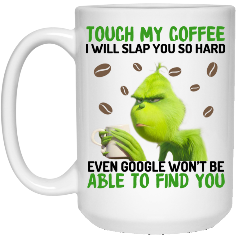 touch my coffee i will slap you