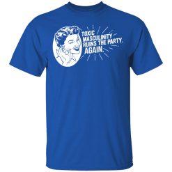 Toxic Masculinity Ruins The Party Again SSDGM MFM T-Shirts, Hoodies, Long Sleeve 31