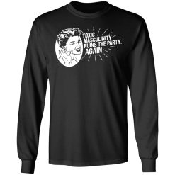 Toxic Masculinity Ruins The Party Again SSDGM MFM T-Shirts, Hoodies, Long Sleeve 41