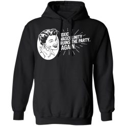 Toxic Masculinity Ruins The Party Again SSDGM MFM T-Shirts, Hoodies, Long Sleeve 43