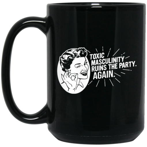 Toxic Masculinity Ruins The Party Again SSDGM MFM Mug 3