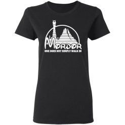 Mordor One Does Not Simply Walk In T-Shirts, Hoodies, Long Sleeve 33