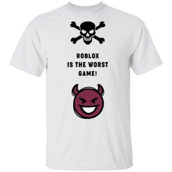 Roblox Is The Worst Game Funny Roblox T-Shirts, Hoodies, Long Sleeve 25