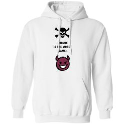 Roblox Is The Worst Game Funny Roblox T-Shirts, Hoodies, Long Sleeve 43