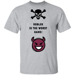 Roblox Is The Worst Game Funny Roblox T-Shirts, Hoodies, Long Sleeve 27