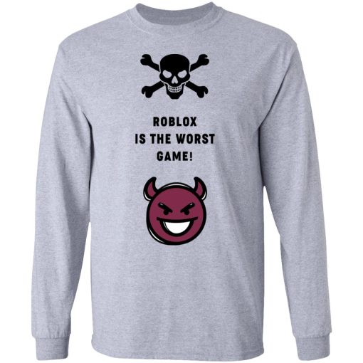 Roblox Is The Worst Game Funny Roblox T-Shirts, Hoodies, Long Sleeve 13