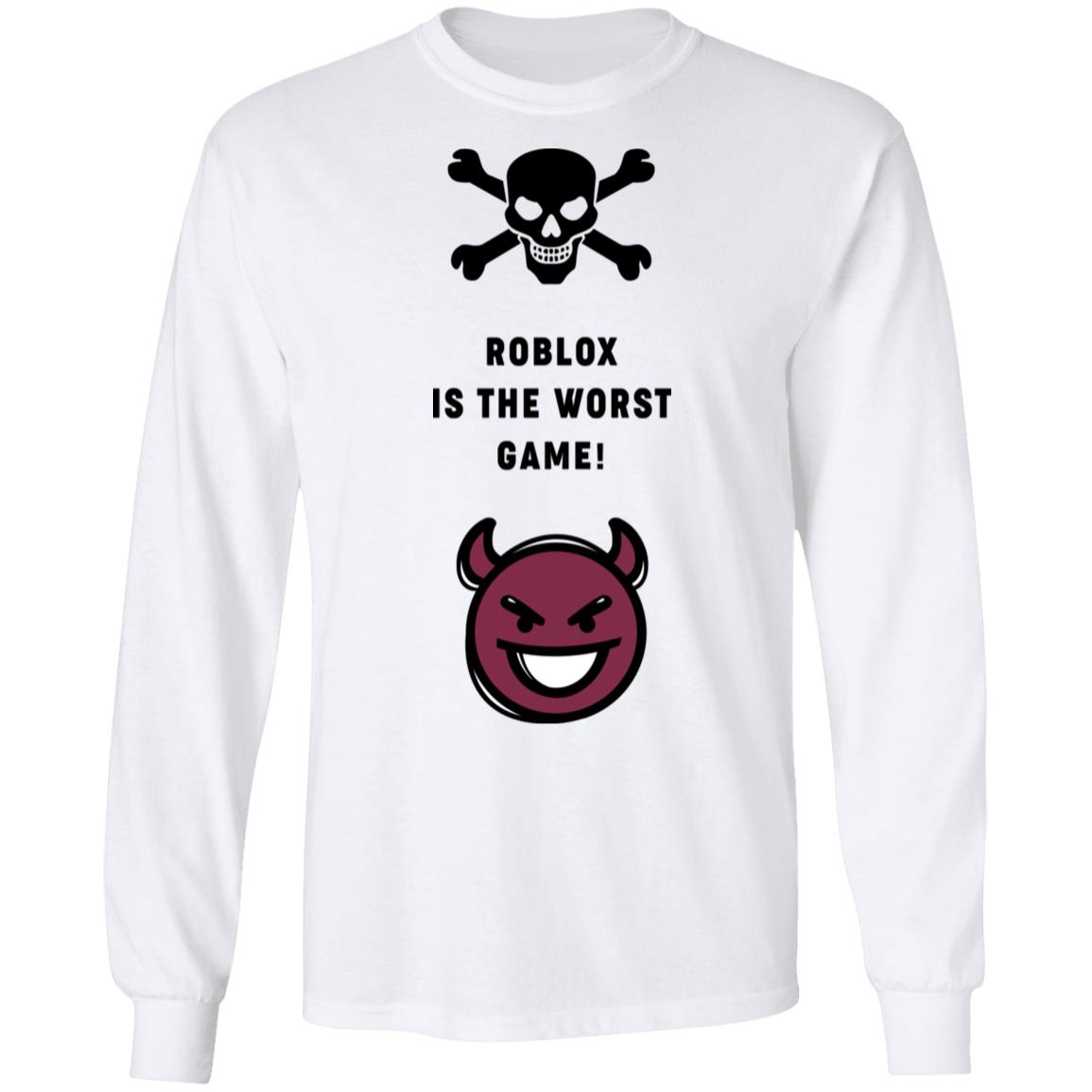 Roblox Is The Worst Game Funny Roblox T Shirts Hoodies Long Sleeve - long neck roblox gamer