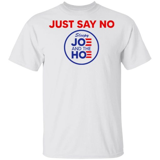 Just Say No Sleepy Joe And The Hoe T-Shirts, Hoodies, Long Sleeve 3