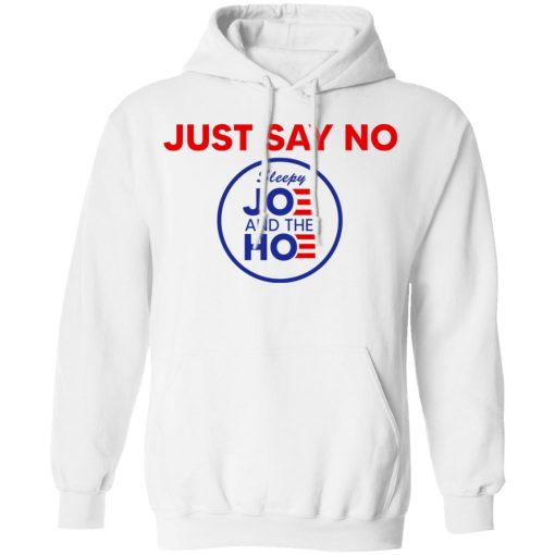 Just Say No Sleepy Joe And The Hoe T-Shirts, Hoodies, Long Sleeve 21