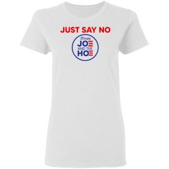 Just Say No Sleepy Joe And The Hoe T-Shirts, Hoodies, Long Sleeve 31