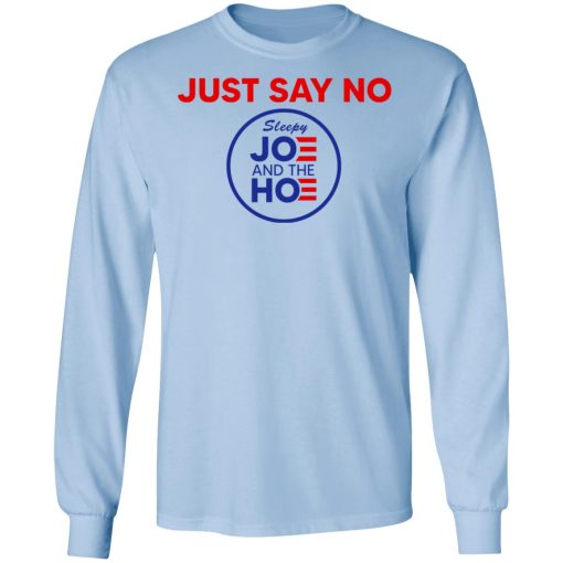 Just Say No Sleepy Joe And The Hoe T-Shirts, Hoodies, Long Sleeve 17