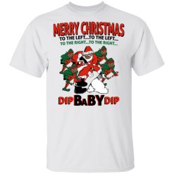 Dip Baby Dip Merry Christmas To The Left To The Right T-Shirts, Hoodies, Long Sleeve 25