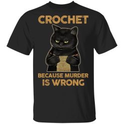 Black Cat Crochet Because Murder Is Wrong T-Shirts, Hoodies, Long Sleeve Black Cat Crochet Because Murder Is Wrong T-Shirts, Hoodies, Long Sleeve