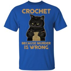 Black Cat Crochet Because Murder Is Wrong T-Shirts, Hoodies, Long Sleeve 31