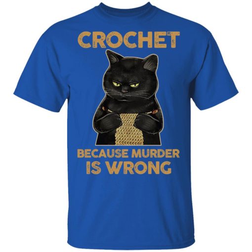 Black Cat Crochet Because Murder Is Wrong T-Shirts, Hoodies, Long Sleeve 7