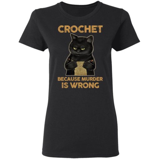Black Cat Crochet Because Murder Is Wrong T-Shirts, Hoodies, Long Sleeve 9