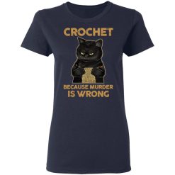 Black Cat Crochet Because Murder Is Wrong T-Shirts, Hoodies, Long Sleeve 37