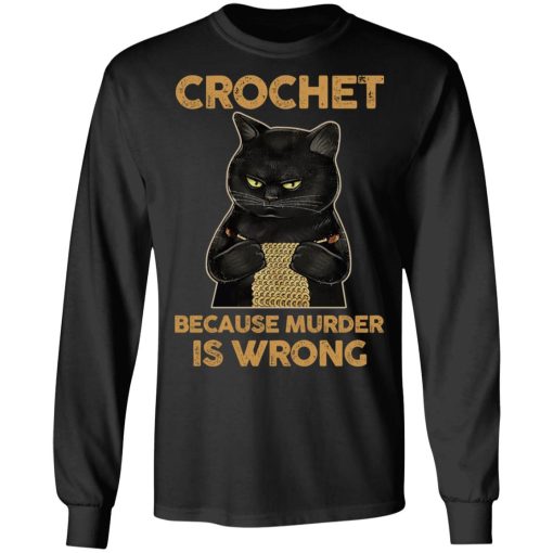 Black Cat Crochet Because Murder Is Wrong T-Shirts, Hoodies, Long Sleeve 17