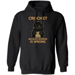Black Cat Crochet Because Murder Is Wrong T-Shirts, Hoodies, Long Sleeve 43