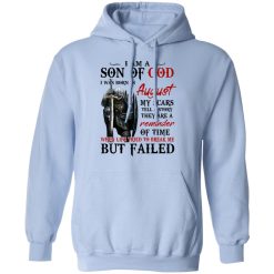 I Am A Son Of God And Was Born In August T-Shirts, Hoodies, Long Sleeve 45