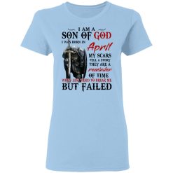 I Am A Son Of God And Was Born In April T-Shirts, Hoodies, Long Sleeve 30