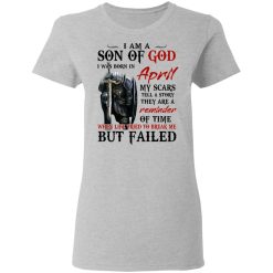 I Am A Son Of God And Was Born In April T-Shirts, Hoodies, Long Sleeve 33