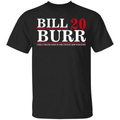 Bill Burr 2020 I Will Create Jobs In The Cruise Ship Industry T-Shirt