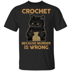 Black Cat Crochet Because Murder Is Wrong T-Shirt