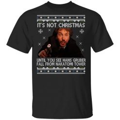 Die Hard Its Not Christmas Until Hans Gruber Falls From Nakatomi Tower T-Shirt