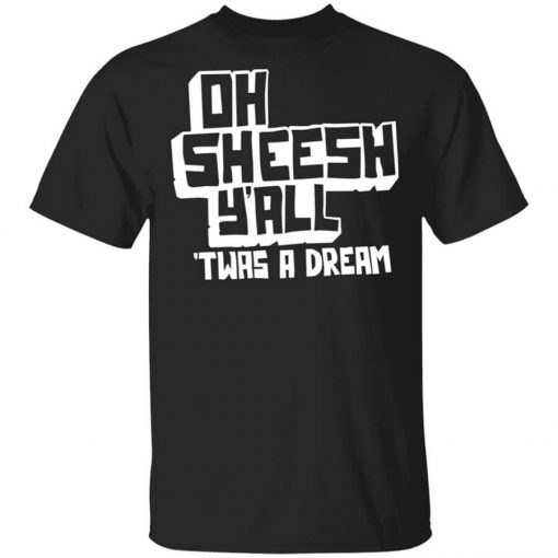 Jake And Amir Oh Sheesh Y'All Twas A Dream T-Shirt