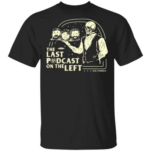 The Last Podcast On The Left Hail Yourself T-Shirt