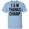 1.5 Metres Thanks Champ Shirt