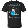 63 Earths Can Fit Inside Uranus 64 If You Relax T-Shirt