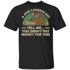 A Jose Canseco Bat Tell Me You Didn't Pay Money For This T-Shirt