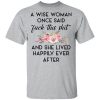 A Wise Woman Once Said Fuck This Shit and She Lived Happily Ever After Shirt
