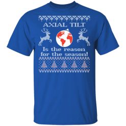 Axial Tilt Is The Reason For The Season Shirt