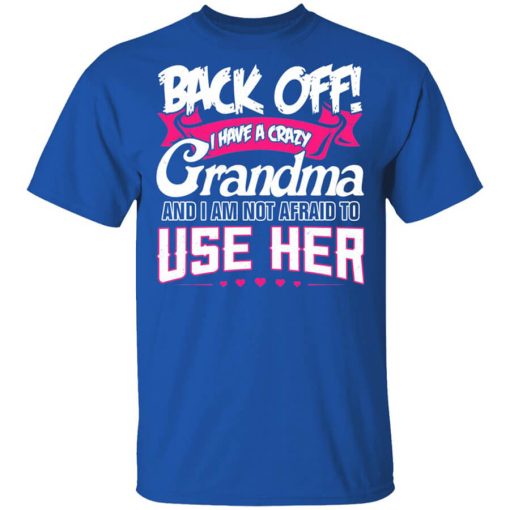 Back Off I Have A Crazy Grandma Shirt