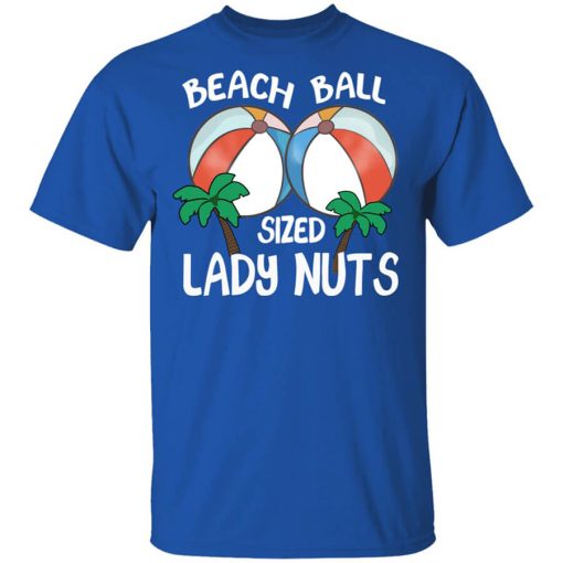 Beach Balls Sized Lady Nuts Shirt
