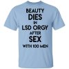 Beauty Dies In Lsd Orgy After Sex With 100 Men T-Shirt