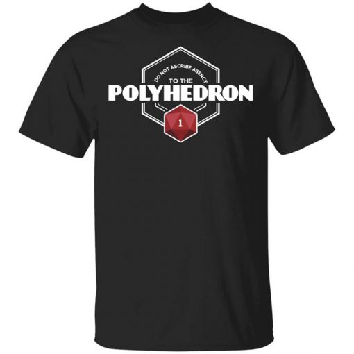 Do Not Ascribe Agency To The Polyhedron T-Shirt