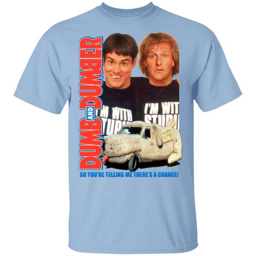 Dumb And Dumber So You're Telling Me There's A Chance Shirt