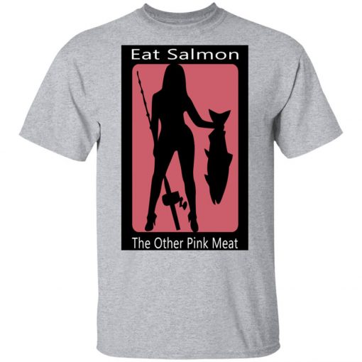 Eat Salmon The Other Pink Meat Shirt